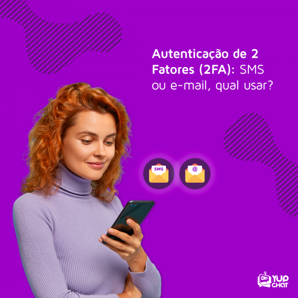 Autenticação de 2 Fatores (2FA) SMS ou E-mail qual usar YUP CHAT