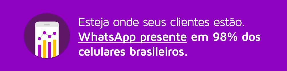 Esteja onde seus clientes estão - WhatsApp está presente em 98% dos celulares brasileiros