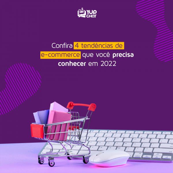 Confira 4 tendências de e-commerce que você precisa conhecer em 2022