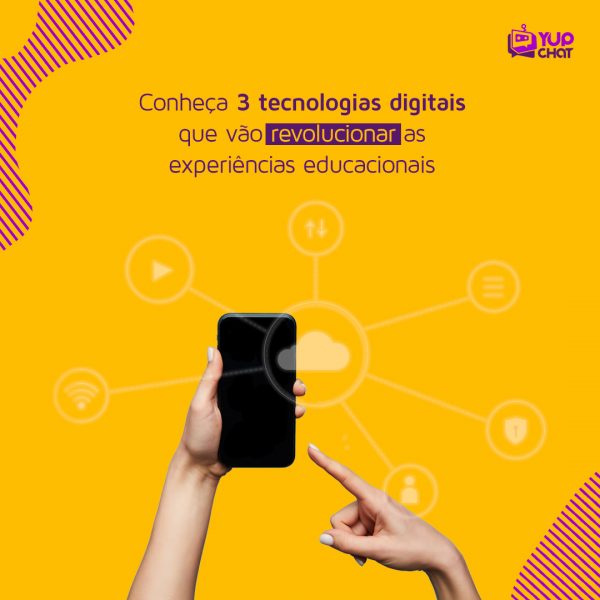 Conheça 3 tecnologias digitais que vão revolucionar as experiências educacionais Yup Chat