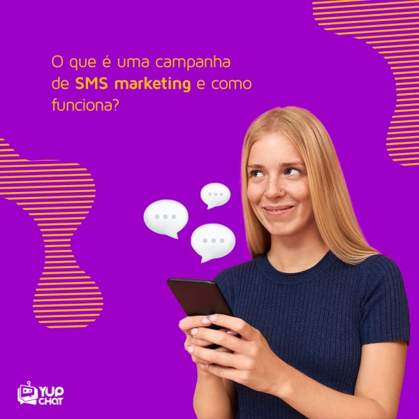 Yup Chat O que é uma campanha de SMS marketing e como funciona