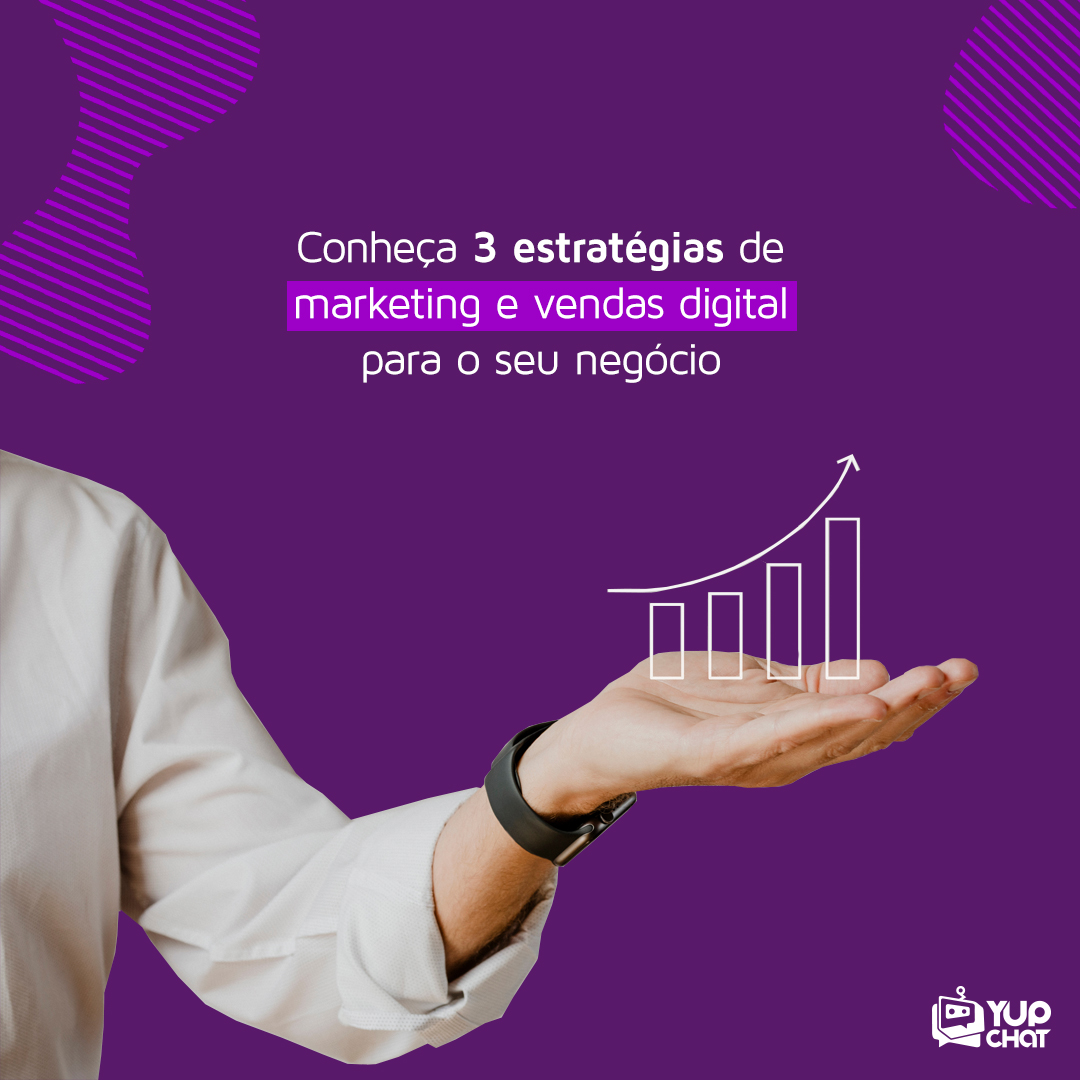 Yup Chat Conheça 3 estratégias de marketing e vendas digital para o seu negócio