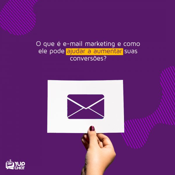 Yup Chat O que é E-mail Marketing e como ele pode ajudar a aumentar suas conversões