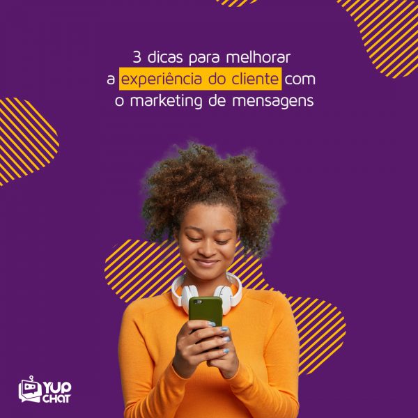 Confira 3 dicas para melhorar a experiência do cliente com o marketing de mensagens Yup Chat