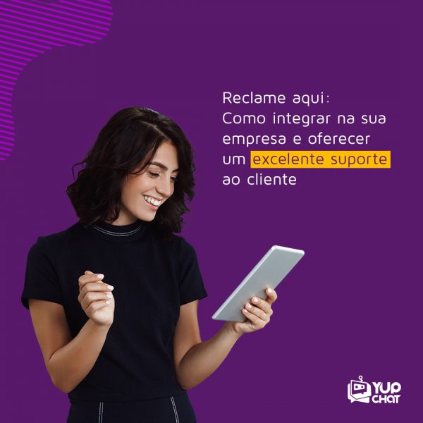 Reclame aqui: como integrar na sua empresa e oferecer um excelente suporte ao cliente  Omni Business Yup Chat