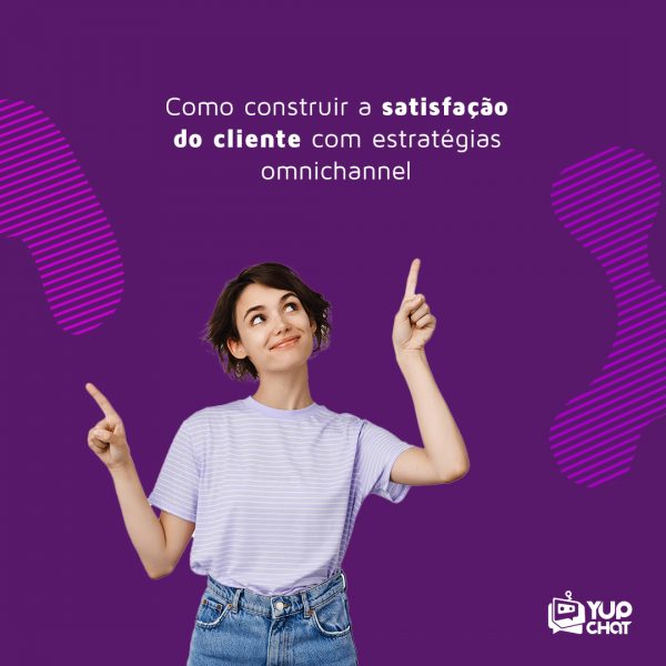 Como construir a satisfação do cliente com estratégias omnichannel