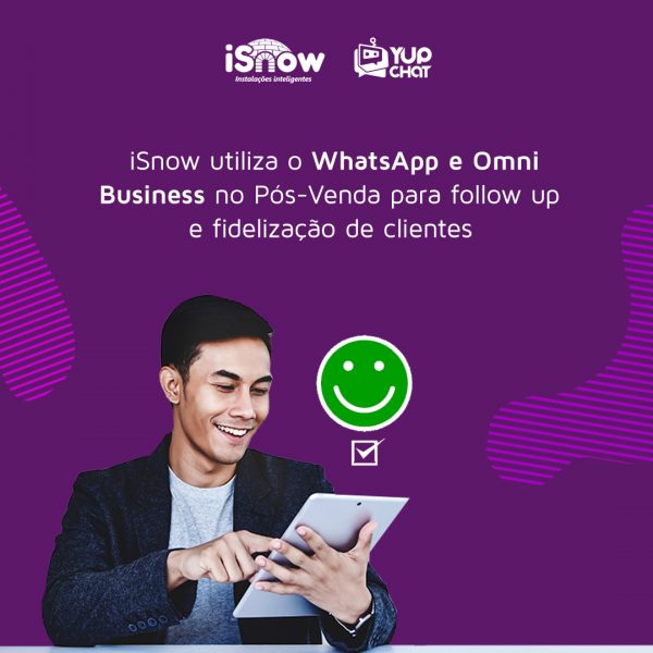 iSnow utiliza o WhatsApp e Omni Business no Pós-Venda para follow up e fidelização de clientes