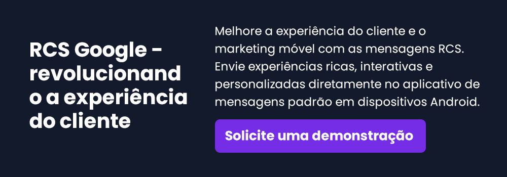 Envie experiências ricas, interativas e personalizadas diretamente no aplicativo de mensagens padrão em dispositivos Android. SOLICITE UMA DEMONSTRAÇÃO