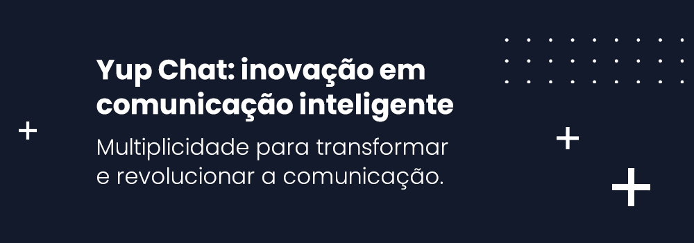 Yup Chat uma nova marca revolucionando a comunicação e o relacionamento com o cliente