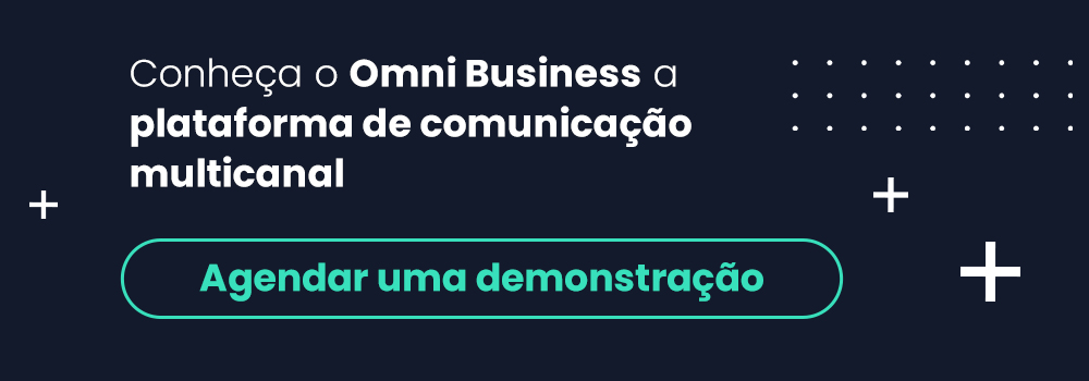 Conheça o Omni Business a plataforma de comunicação multicanal AGENDAR UMA DEMONSTRAÇÃO